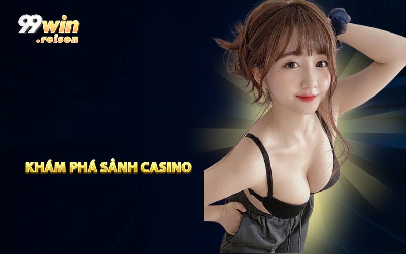 Khám phá sảnh Casino