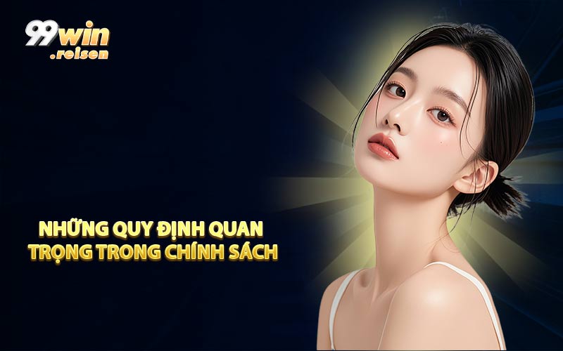 Những Quy Định Quan Trọng Trong Chính Sách