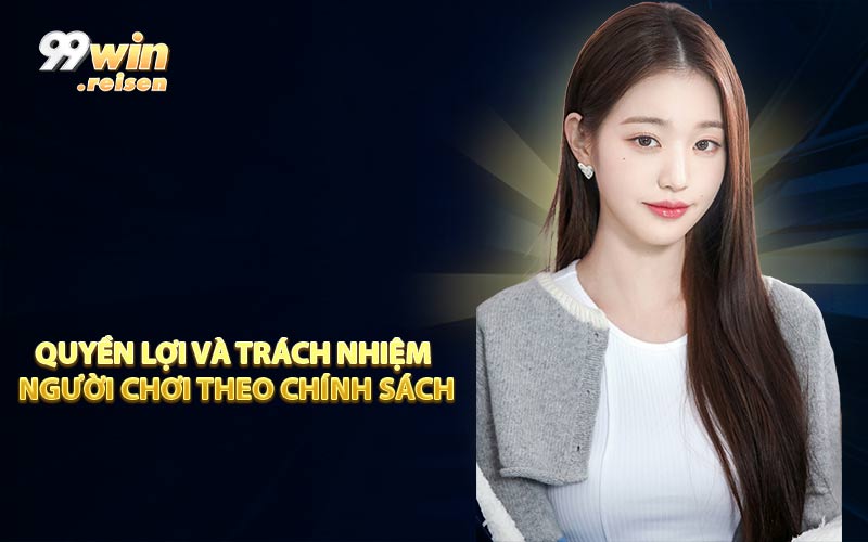 Quyền Lợi và Trách Nhiệm Người Chơi Theo Chính Sách