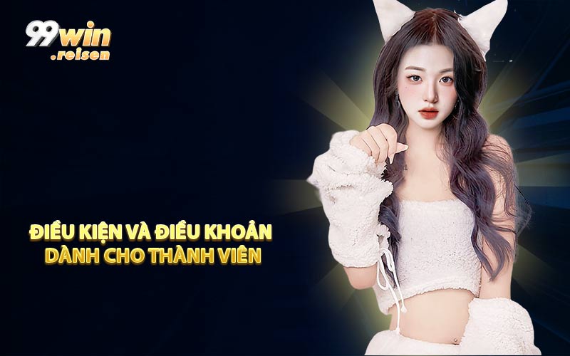 Điều kiện và điều khoản dành cho thành viên