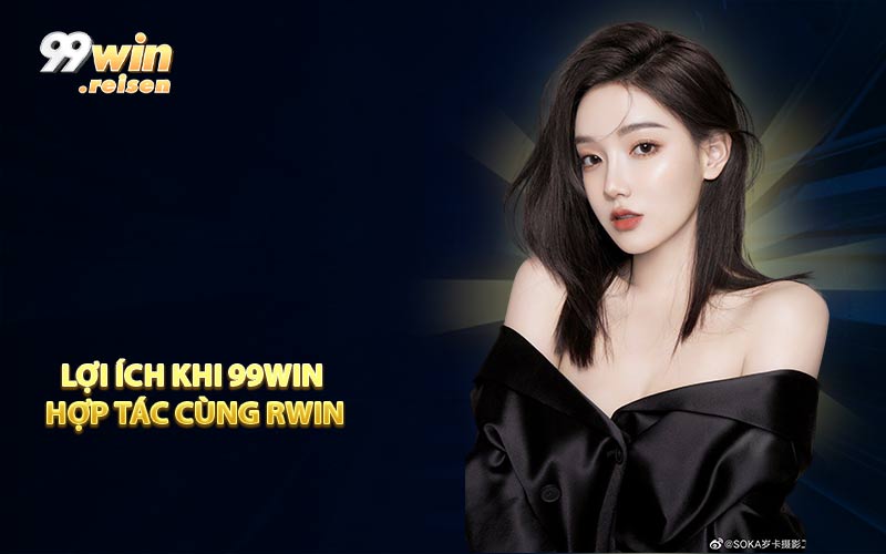 Lợi ích khi 99win hợp tác cùng RWIN