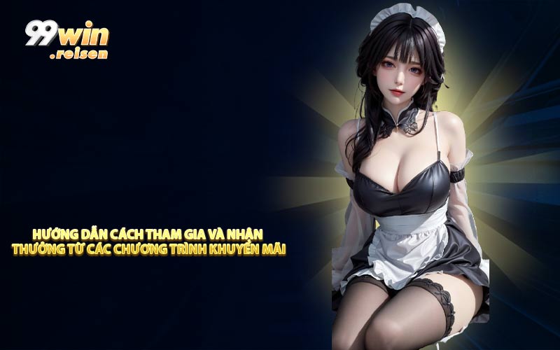 Hướng dẫn cách tham gia và nhận thưởng từ các chương trình khuyến mãi