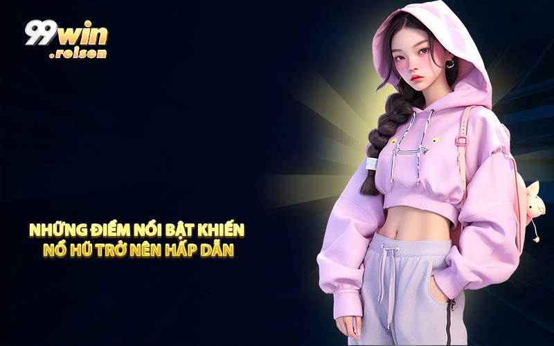 Những điểm nổi bật khiến nổ hũ trở nên hấp dẫn