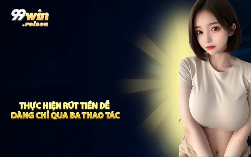 Thực hiện rút tiền dễ dàng chỉ qua ba thao tác