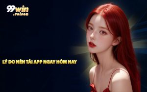 Lý do nên tải app ngay hôm nay